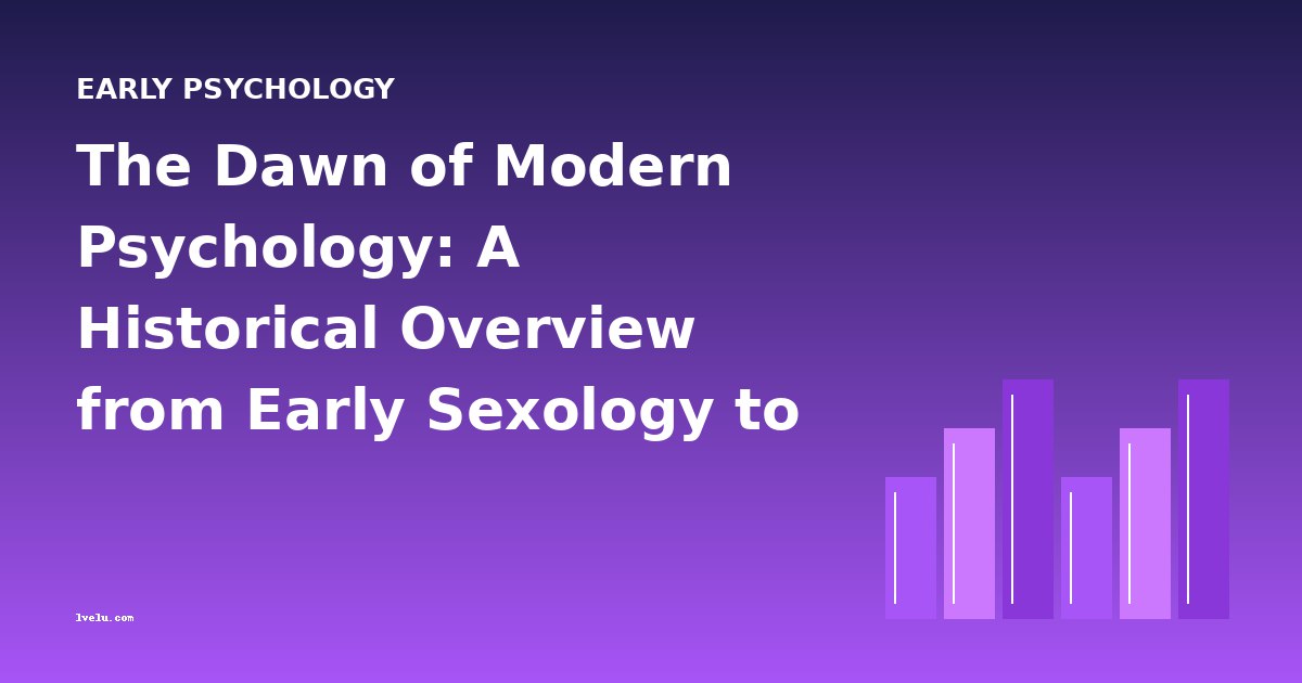 The Dawn of Modern Psychology: A Historical Overview from Early Sexology to Industrial Efficiency