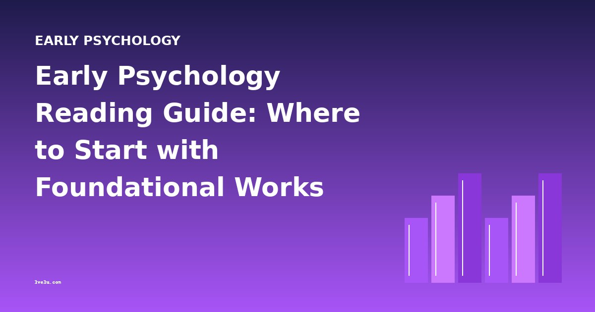 Early Psychology Reading Guide: Where to Start with Foundational Works
